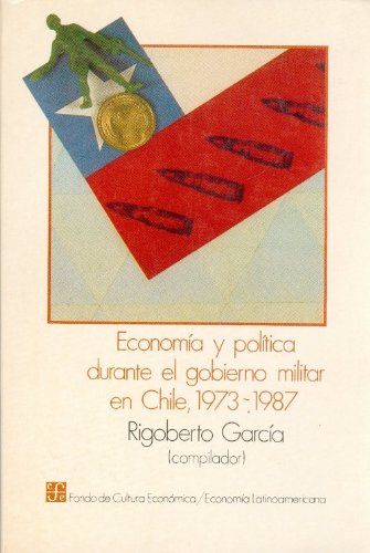 Econom-A Y Pol-Tica Durante El Gobierno Militar En Chile, 1973-1987 (Economia LatinoAmericana) Business, Finance & Career