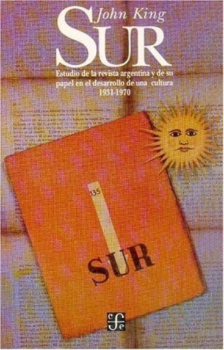 Sur: Estudio de La Revista Literaria Argentina y de Su Papel En El Desarrollo de Una Cultura, 1931-1970 (Seccion de Obras de Lengua y Estudios Literarios) Contemporary literature Books