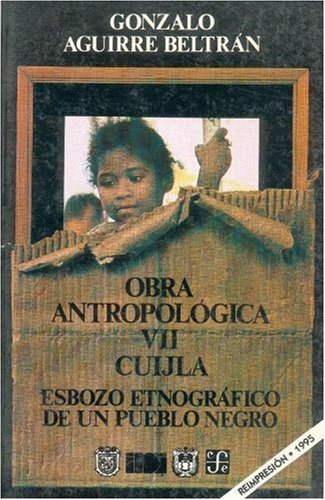 Obra Antropolgica, VII: Cuijla: Esbozo Etnogrfico de Un Pueblo Negro (Antropologa) Social Sciences