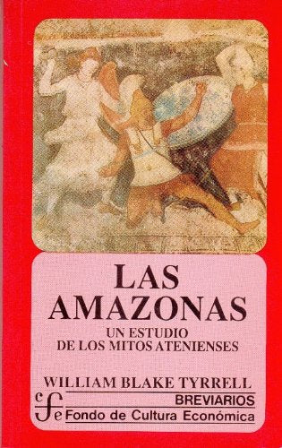 Las amazonas/ The Amazon: Un Estudio De Los Mitos Ateniences/ a Study of the Ateniences Myths (Breviarios) Politics & History