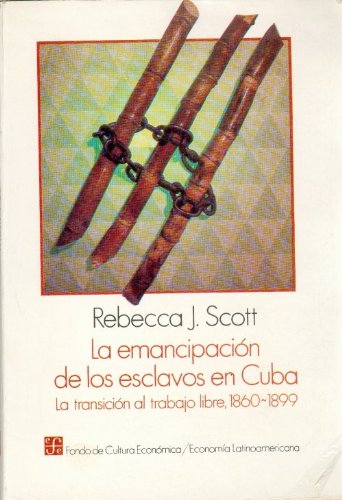 La emancipacion de los esclavos en Cuba: La Transicion Al Trabajo Libre, 1860-1899 (Economia) Business, Finance & Career