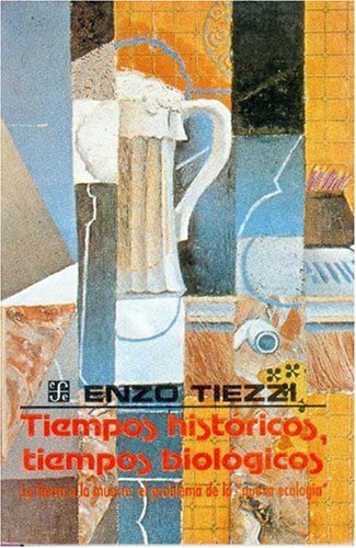Tiempos Historicos, Tiempos Biologicos, La Tierra O La Muerte: Los Problemas de La Nueva Ecologia (Coleccion Popular) Business & Technology