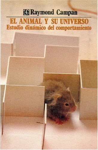 El animal y su universo/ The Animal and it's Universe: Estudio Dinamico Del Comportamiento/ Dinamic Studies of Behavior (Seccion de Obras de Ciencia y Tecnologia) Business & Technology