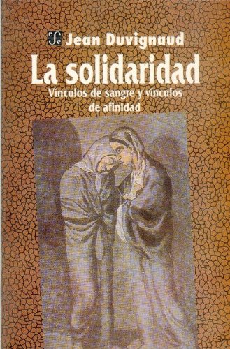 La Solidaridad: Vinculos de Sangre y Vinculos de Afinidad: Vinculos De Sangre Y Vinculos De Afinidad/ Blood Ties and Affinity Ties (Coleccion Popular) Philosophy