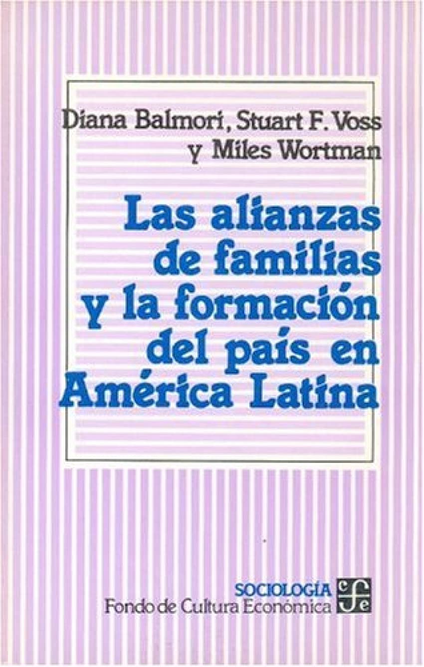 Las alianzas de familias y la formacion del pais en America Latina/ The Aliance of Family and the Formation of the Latin American Countries (Sociologia) Social Sciences