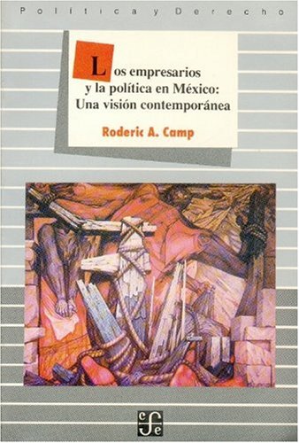 Los Empresarios y La Pol-Tica En M'Xico: Una Visin Contempornea Politics & History