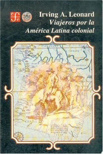 Viajeros por la America Latina colonial/ Trips through Colonial Latin America (Historia) Politics & History