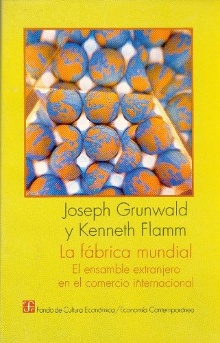 La Fbrica Mundial: El Ensamble Extranjero En El Comercio Internacional (Economia) Business, Finance & Career