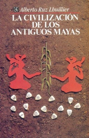 La civilización de los antiguos mayas. book