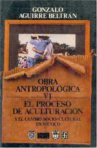 Obra Antropolgica, VI: El Proceso de Aculturacin y El Cambio Socio-Cultural En M'Xico (Antropologa) Books