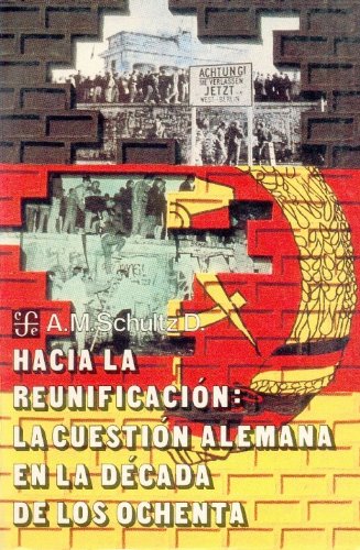Hacia la Reunificacion: La Cuestin Alemana en la Decada de los Ochenta Politics & History