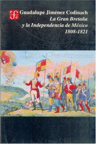 La Gran Bretana y La Independencia de Mexico, 1808-1821 (Historia) Politics & History