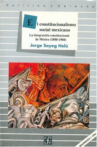 El constitucionalismo social mexicano/ The Mexican Social Constitution: La integracion constitucional de Mexico (1808-1988) Law