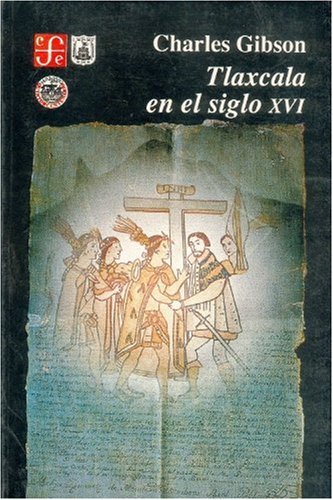 Tlaxcala en el siglo XVI/ Tlaxcala in the XVI Century Politics & History