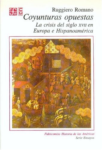 Coyunturas Opuestas: La Crisis del Siglo XVII En Europa E Hispanoamerica (Historia) Social Sciences