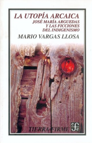 La Utopia Arcaica: Jose Maria Arguedas y Las Ficciones del Indigenismo Philosophy