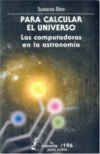 Para Calcular el Universo: Las Computadoras en la Astronomia (La Ciencia Para Todos, 196, Band 196) Learning & Reference