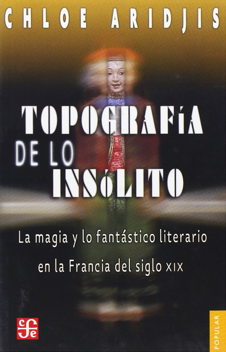 Topografia de Lo Insolito: La Magia y Lo Fantastico Literario en la Francia del Siglo XIX Social Sciences