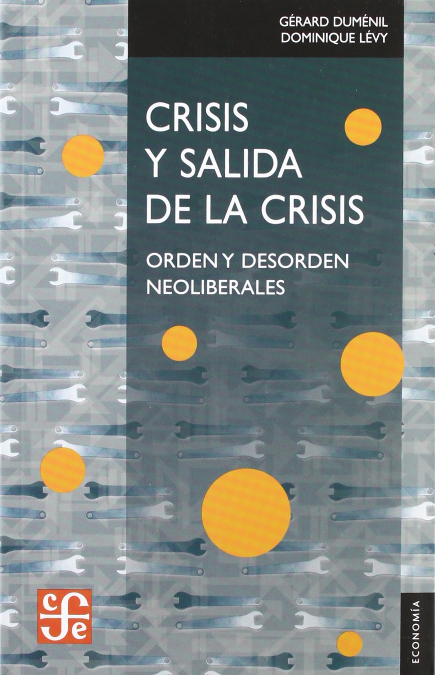 Crisis y salida de la crisis/ Crisis and out of the crisis: Orden Y Desorden Neoliberales/ Neoliberal Order and Disorder book