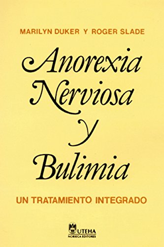 Anorexia nerviosa y bulimia/ Anorexia Nervosa and Bulimia: Un Tratamiento Integrado/ an Integrated Treatment book