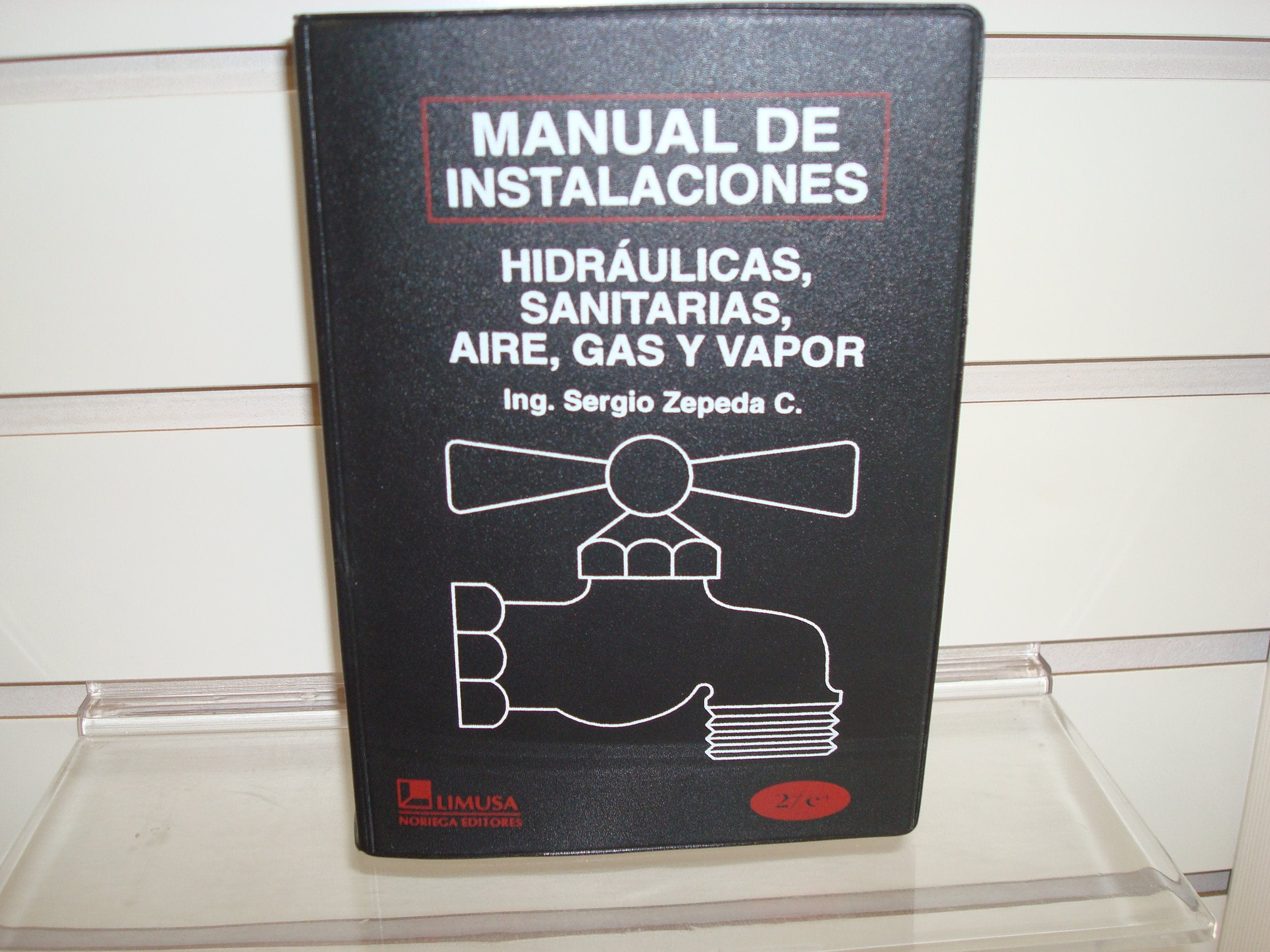 Manual de instalaciones hidraulicas, sanitarias, gas, aire comprimido y vapor/ Manual of Hydraulic, Sanitary, Gas, Compressed Air and Steam Installation Reference Books