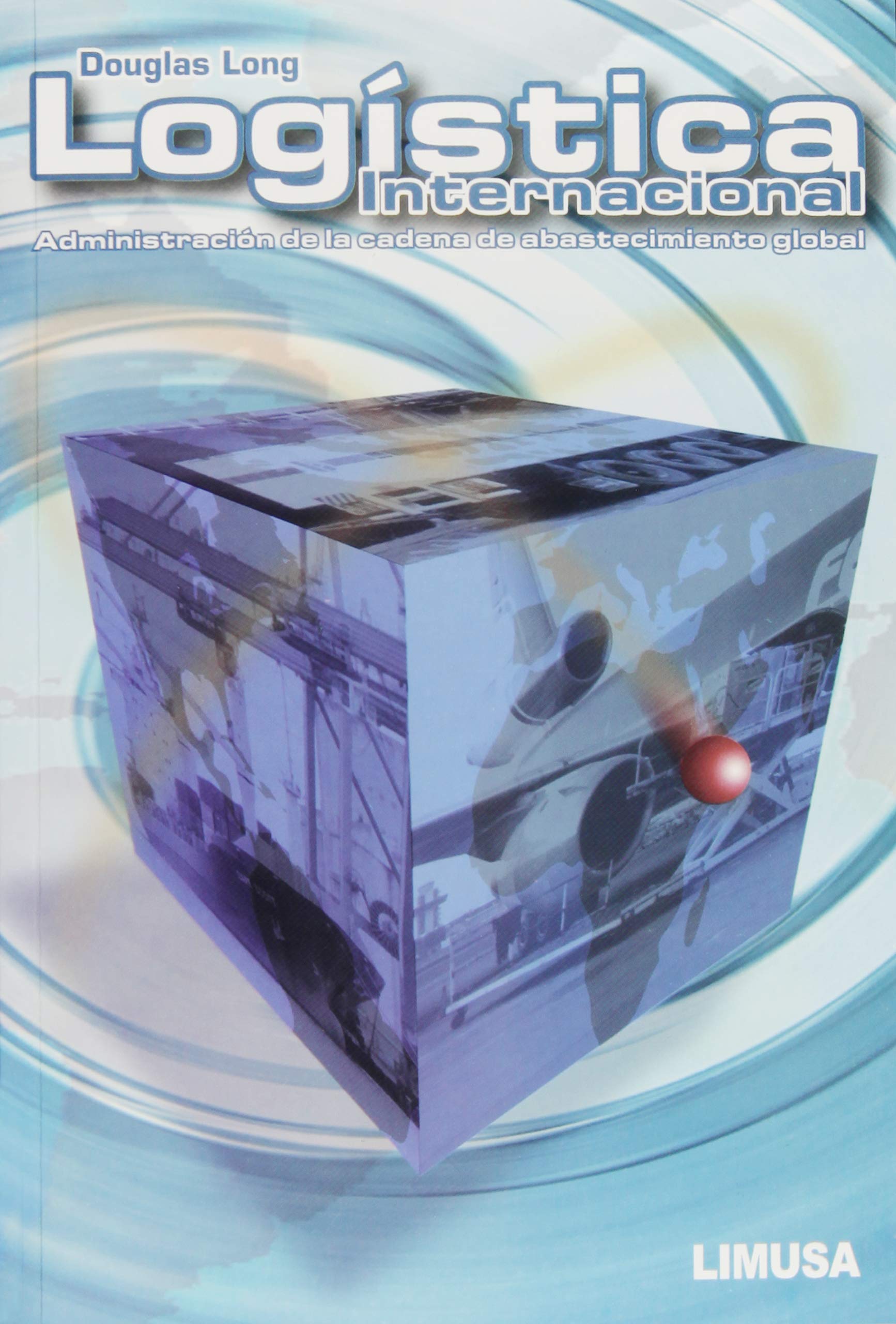 Logistica Internacional/ International Logistics: Administracion de La cadena de abastecimiento global/ Global Supply Chain Management Law