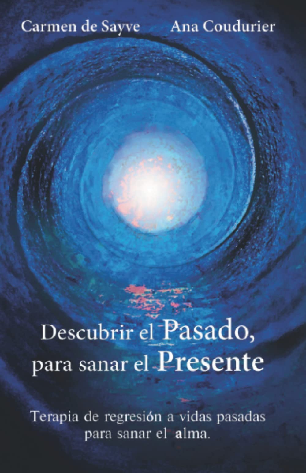 Descubrir el Pasado, para sanar el Presente: Terapia de regresión a vidas pasadas para sanar el Alma. (Alamah Espiritualidad) Self-help