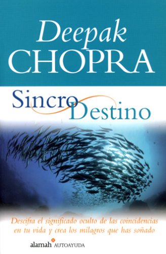 Sincrodestino/the Spontaneous Fulfillment of Desire: Descifra El Significado Oculto De Las Coincidencias En Tu Vida Y Crea Los Milagros Que Has Sonado (Alamah Autoayuda) Religion & Esotericism