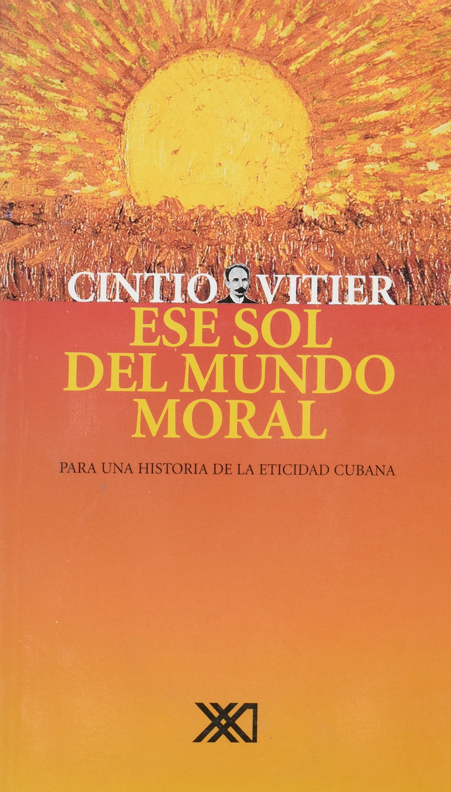 Ese sol del mundo moral: Para una historia de la eticidad cubana (Teoría) Politics & History