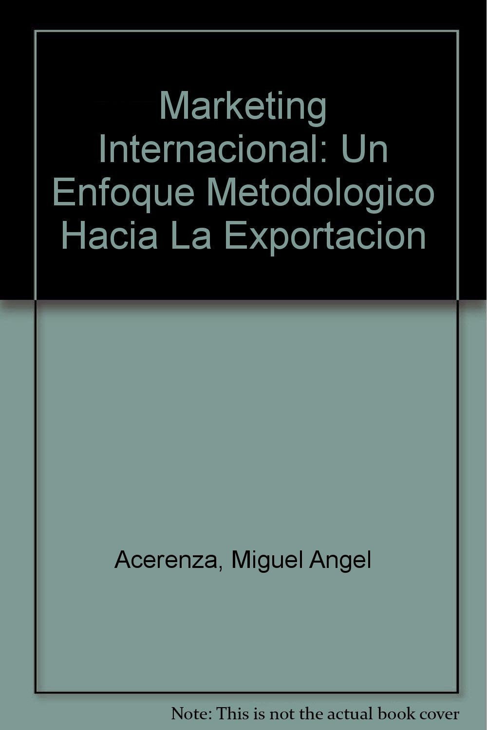 Marketing Internacional: Un Enfoque Metodologico Hacia La Exportacion Books