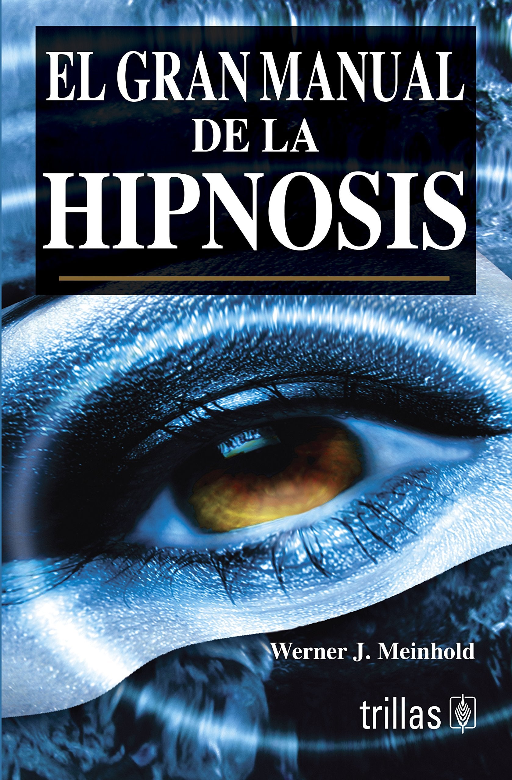 El gran manual de la hipnosis/ The Great Manual of Hypnosis Psychology