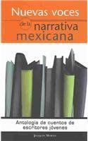 Nuevas voces de la narrativa mexicana / New Mexican Narrative Voices Essays & Short Stories
