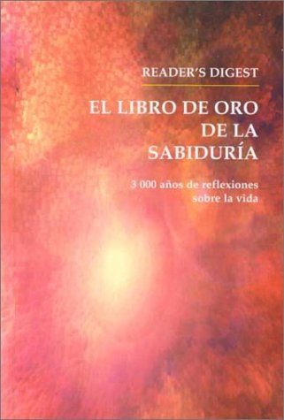 El Libro De Oro De LA Sabiduria: 3000 Anos De Reflexiones Sobre LA Vida Reference Books