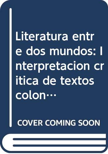 Literatura entre dos mundos: Interpretacion critica de textos coloniales y peninsulares (Serie Manati) (Spanish Edition) book