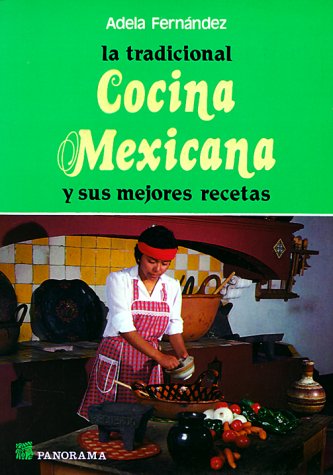 La tradicional cocina mexicana / the Traditional Mexican Cuisine: Y Sus Mejores Recetas Cooking & Enjoying