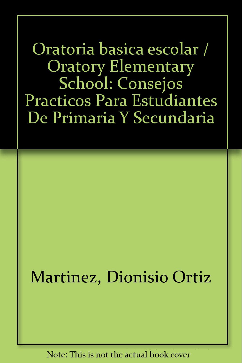 Oratoria basica escolar / Oratory Elementary School: Consejos Practicos Para Estudiantes De Primaria Y Secundaria book