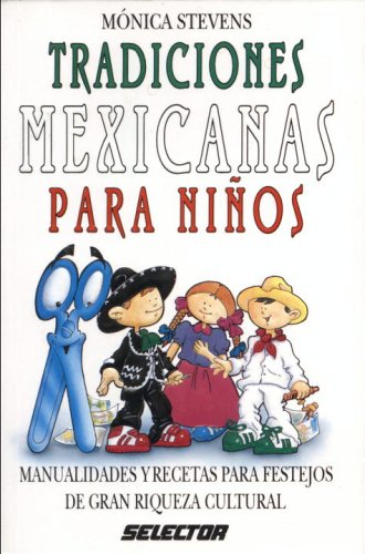 Tradiciones Mexicanas Para Ninos/ Mexican Traditions for Children: Manualidades Y Recetas Para Festejos De Gran Riqueza Cultural Non-fiction