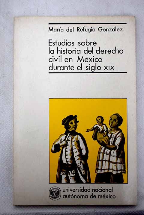 Estudios sobre la historia del derecho civil en México durante el siglo XIX Books