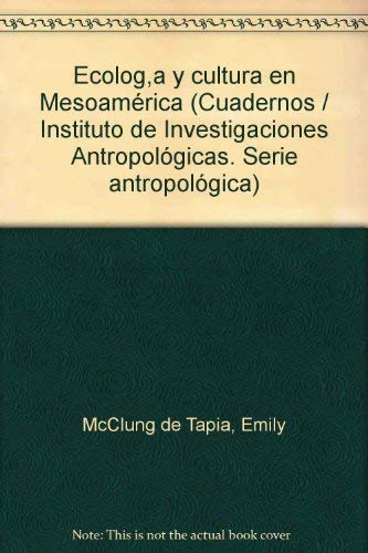 Ecologia y cultura en Mesoamerica (Serie Antropologica) (Spanish Edition) Books