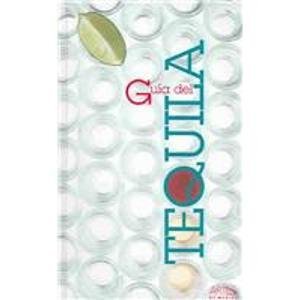 Guia Del Tequila / Guide To Tequila Cooking & Enjoying