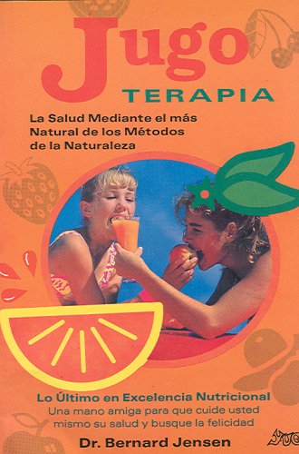 Jugoterapia/ Juicing Therapy: La Salud Mediante El Mas Natural De Los Metodos De La Naturaleza book