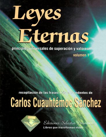 Leyes eternas/ Eternal Laws (Wise phrases or moral conduct & ethics), Vol. 1: Principios universales de superacion y valores/ Universal Principles of Values and Overcoming Social Sciences