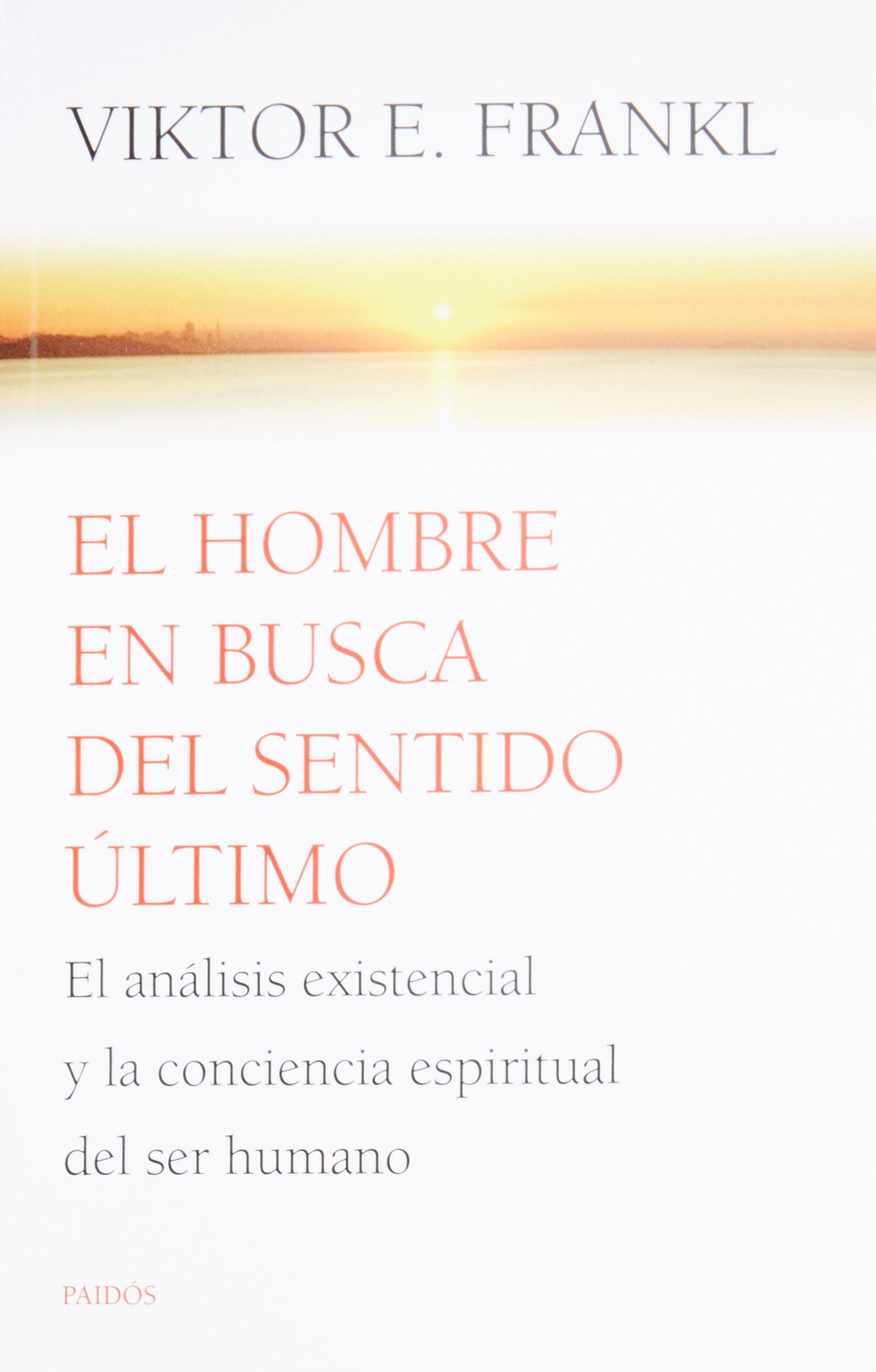 El hombre en busca del sentido último / Man's Search for Ultimate Meaning: El análisis existencial y la conciencia espiritual del ser humano / Existential Analysis and Human Spiritual Awareness Reference Books