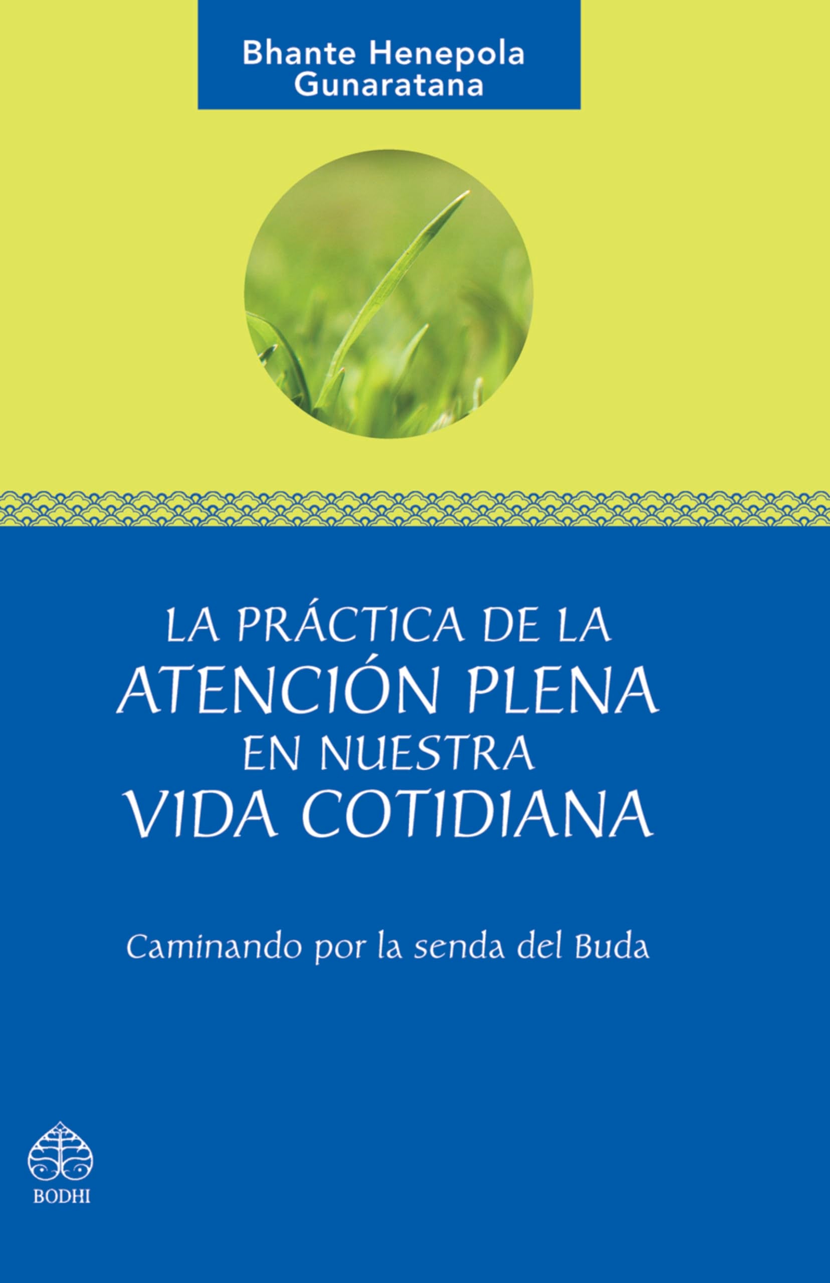 La practica de la atencion plena en nuestra vida cotidiana/ Eight Mindful Steps to Happiness: Caminando por la denda fel Buda/ Walking the Path of the Buddha book