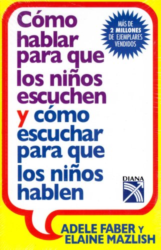Como hablar para que los ninos escuchen y como escuchar para que los ninos hablen / How to Talk so Kids Listen & Listen so Kids Will Talk Parents & Children
