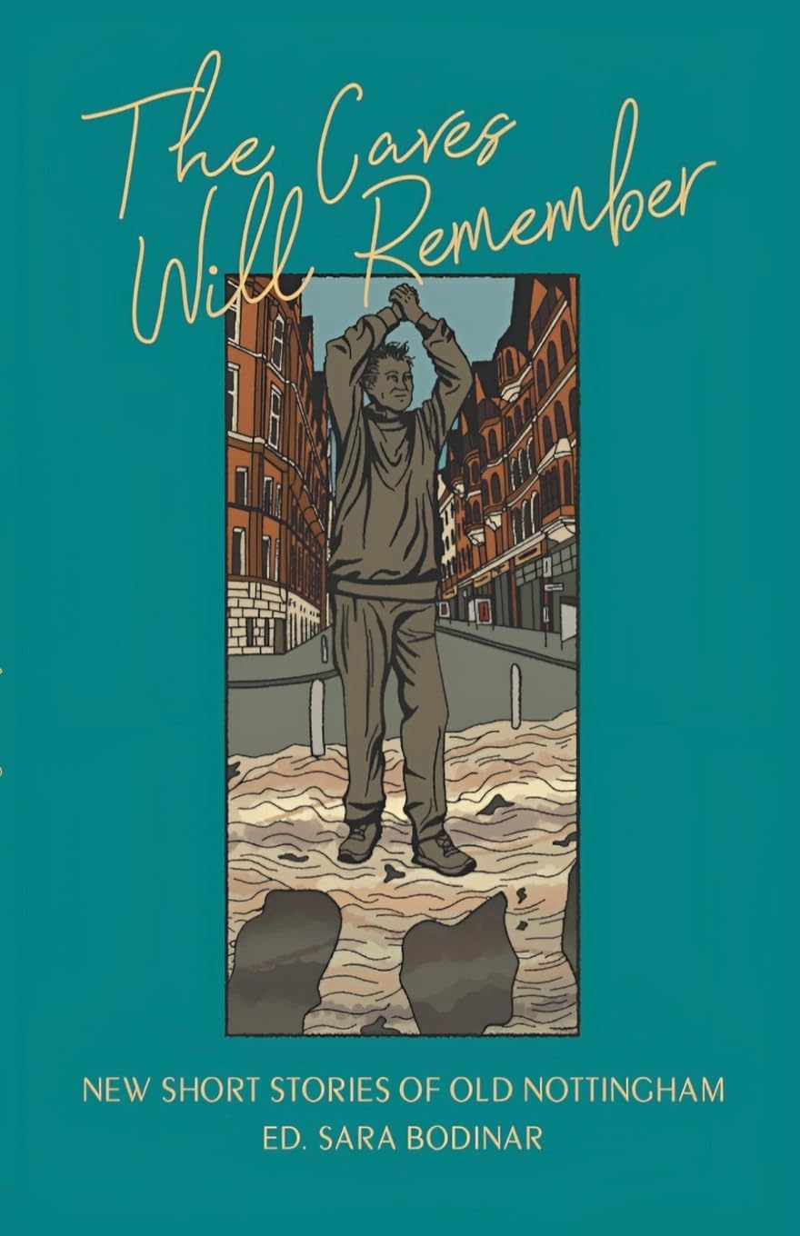 The Caves Will Remember - Short Stories of Nottingham Contemporary literature