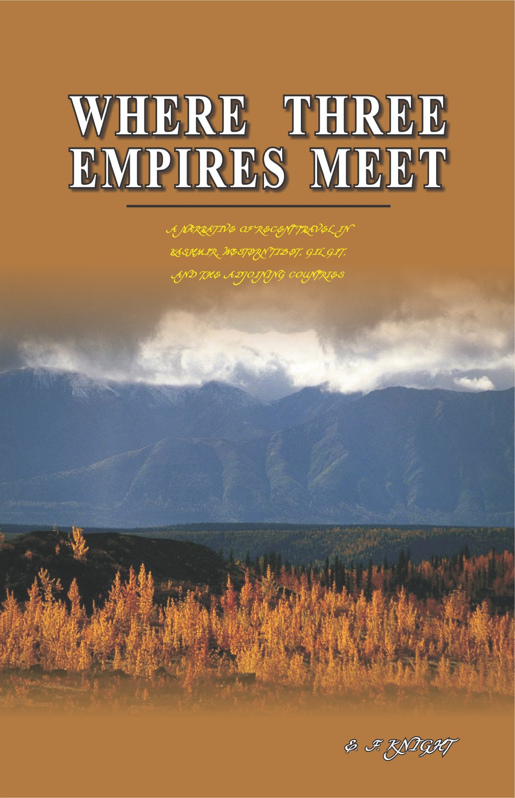 Where Three Empires Meet: A Narrative of Recent Travel in Kashmir, Western Tibet, Gilgit, and the Adjoining Countries book