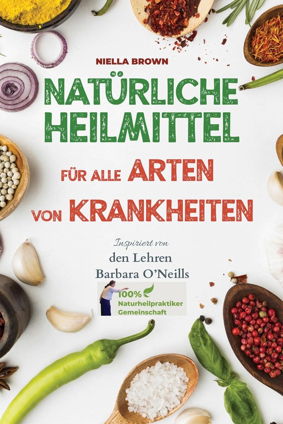 Natürliche Heilmittel für alle Arten von Krankheiten: Inspiriert von den Lehren von Barbara O’Neill (100% Naturheilpraktiker-Gemeinschaft von Barbara O’Neill, Band 1) Medicine