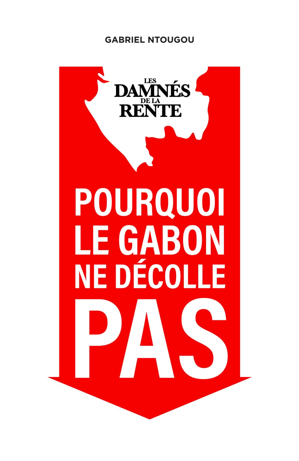 Les Damnés de la Rente: Pourquoi le Gabon ne décolle pas book