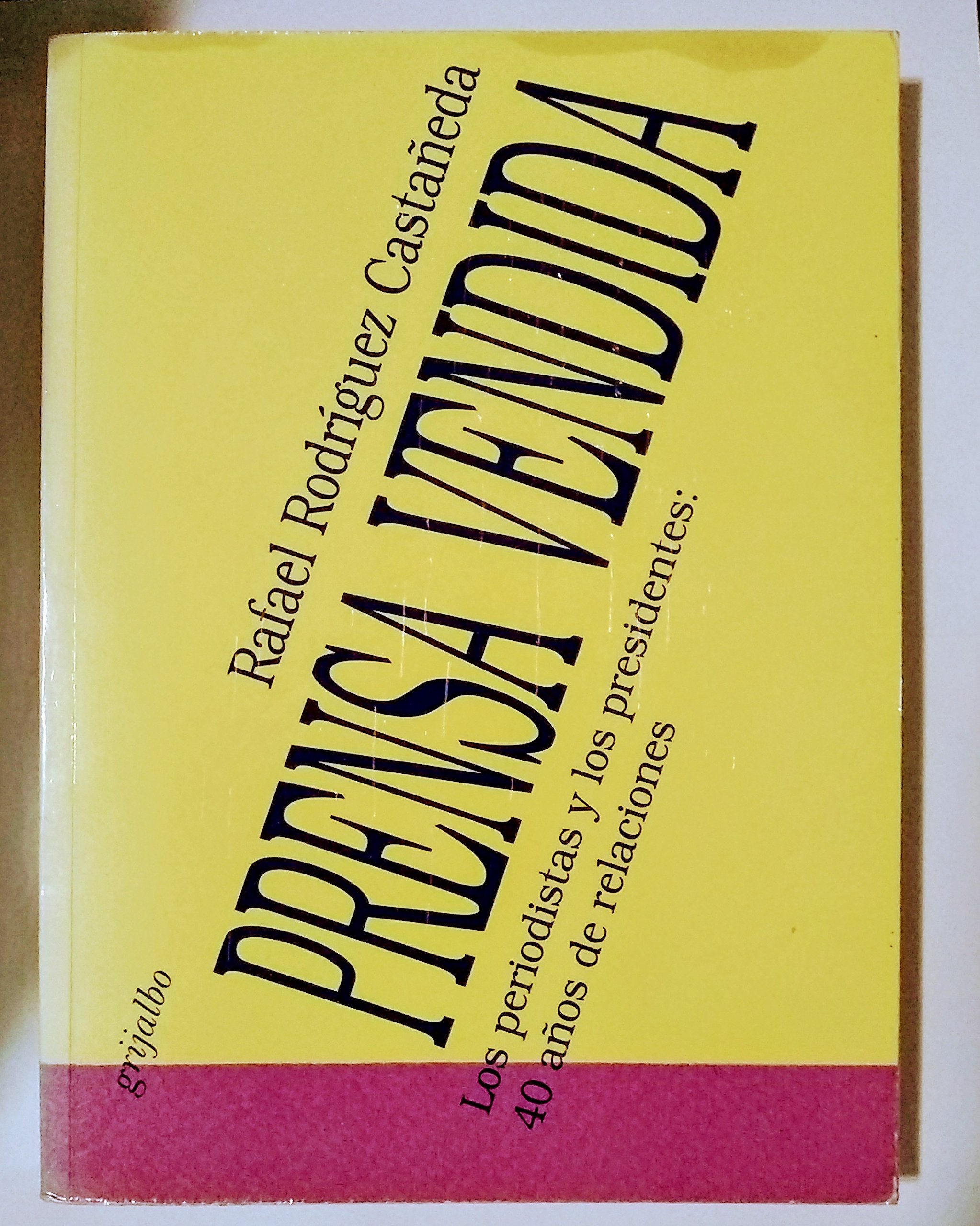 Prensa vendida: Los periodistas y los presidentes : 40 anos de relaciones (Spanish Edition) Books